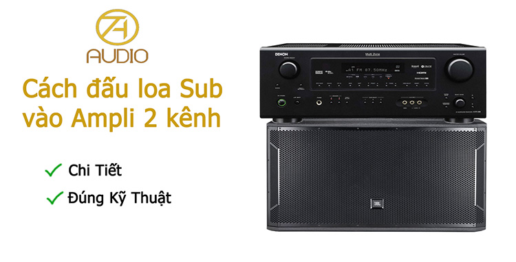 Cách đấu loa Sub vào amply 2 kênh Cách đấu loa Sub vào amply 2 kênh